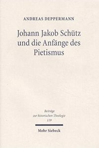 Johann Jakob Schutz und die Anfange des Pietismus