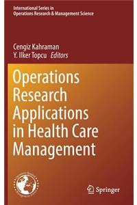 Operations Research Applications in Health Care Management