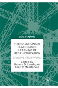 Interdisciplinary Place-Based Learning in Urban Education