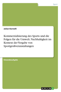 Kommerzialisierung des Sports und die Folgen für die Umwelt. Nachhaltigkeit im Kontext der Vergabe von Sportgroßveranstaltungen