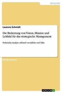 Bedeutung von Vision, Mission und Leitbild für das strategische Management: Praktische Analyse anhand von Adidas und Nike