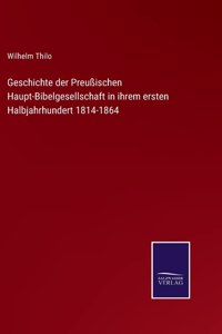 Geschichte der Preußischen Haupt-Bibelgesellschaft in ihrem ersten Halbjahrhundert 1814-1864