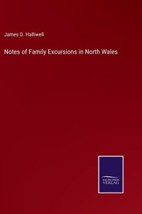 Notes of Family Excursions in North Wales