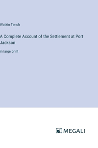 A Complete Account of the Settlement at Port Jackson