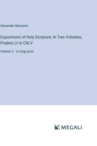 Expositions of Holy Scripture; In Two Volumes, Psalms LI to CXLV