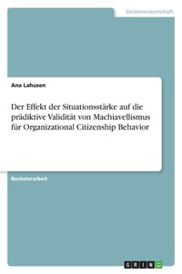 Der Effekt der Situationsstärke auf die prädiktive Validität von Machiavellismus für Organizational Citizenship Behavior