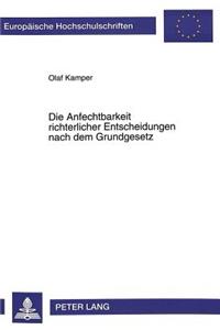 Die Anfechtbarkeit richterlicher Entscheidungen nach dem Grundgesetz