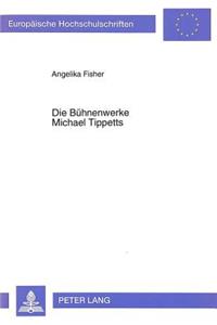 Die Buehnenwerke Michael Tippetts