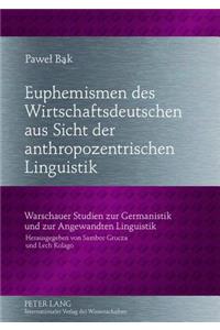 Euphemismen Des Wirtschaftsdeutschen Aus Sicht Der Anthropozentrischen Linguistik