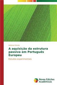 A aquisição da estrutura passiva em Português Europeu