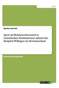 Sport als Wettbewerbsvorteil in touristischen Destinationen anhand des Beispiels Willingen im Hochsauerland