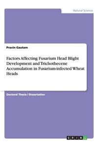 Factors Affecting Fusarium Head Blight Development and Trichothecene Accumulation in Fusarium-infected Wheat Heads