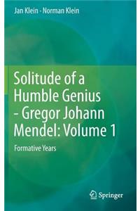 Solitude of a Humble Genius - Gregor Johann Mendel: Volume 1