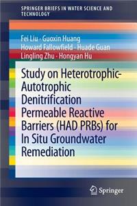 Study on Heterotrophic-Autotrophic Denitrification Permeable Reactive Barriers (Had Prbs) for in Situ Groundwater Remediation