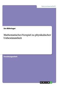 Mathematisches Vorspiel zu physikalischer Unbestimmtheit