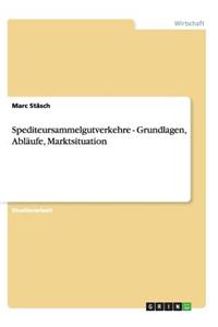 Spediteursammelgutverkehre - Grundlagen, Abläufe, Marktsituation