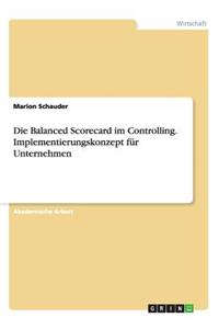 Balanced Scorecard im Controlling. Implementierungskonzept für Unternehmen