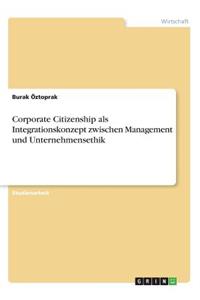 Corporate Citizenship als Integrationskonzept zwischen Management und Unternehmensethik