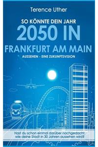So Konnte Dein Jahr 2050 in Frankfurt Am Main Aussehen - Eine Zukunftsvision