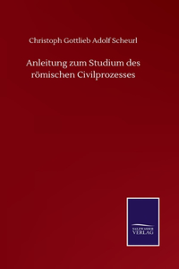 Anleitung zum Studium des römischen Civilprozesses