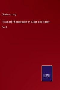 Practical Photography on Glass and Paper