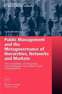 Public Management and the Metagovernance of Hierarchies, Networks and Markets: The Feasibility of Designing and Managing Governance Style Combinations