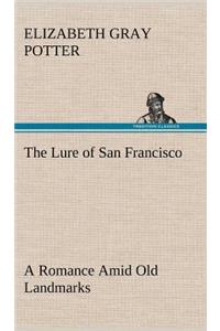 The Lure of San Francisco A Romance Amid Old Landmarks