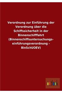 Verordnung Zur Einfuhrung Der Verordnung Uber Die Schiffssicherheit in Der Binnenschifffahrt (Binnenschiffsuntersuchungs- Einfuhrungsverordnung - Bins