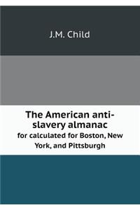 The American Anti-Slavery Almanac for Calculated for Boston, New York, and Pittsburgh