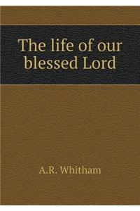 The Life of Our Blessed Lord