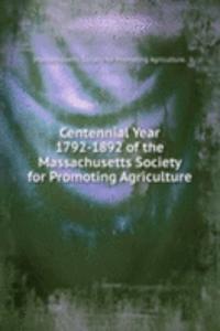 Centennial Year 1792-1892 of the Massachusetts Society for Promoting Agriculture