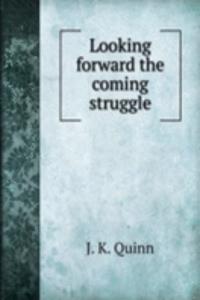 Looking forward the coming struggle