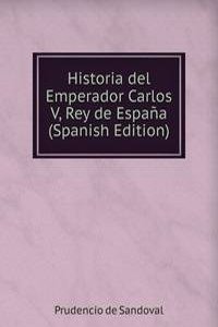 Historia del Emperador Carlos V, Rey de Espana (Spanish Edition)