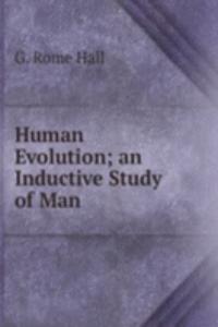 Human Evolution; an Inductive Study of Man