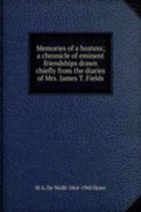 Memories of a hostess; a chronicle of eminent friendships drawn chiefly from the diaries of Mrs. James T. Fields