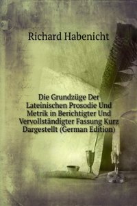 Die Grundzuge Der Lateinischen Prosodie Und Metrik in Berichtigter Und Vervollstandigter Fassung Kurz Dargestellt (German Edition)