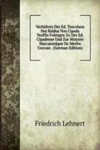 Verhaltnis Der Ed. Toscolana Des Baldus Von Cipada Teofilo Folengos Zu Der Ed. Cipadense Und Zur Histoire Maccaronique De Merlin Coccaie . (German Edition)