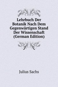 Lehrbuch Der Botanik Nach Dem Gegenwartigen Stand Der Wissenschaft (German Edition)
