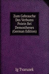 Zum Gebrauche Des Verbums Poiein Bei Demosthenes (German Edition)