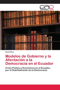 Modelos de Gobierno y la Afectación a la Democracia en el Ecuador