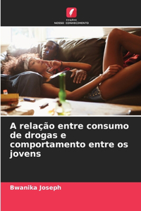 A relação entre consumo de drogas e comportamento entre os jovens