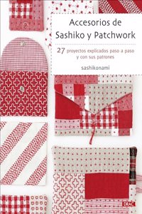 Accesorios de sashiko y patchwork: 27 proyectos explicados paso a paso y con sus patrones