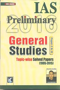 IAS Preliminary 2016 General Studies Paper I & II Topic-Wise Solved Papers (1995-2015)