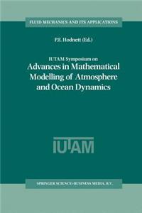 Iutam Symposium on Advances in Mathematical Modelling of Atmosphere and Ocean Dynamics