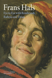 Frans Hals: Eye to Eye with Rembrandt, Rubens and Titian