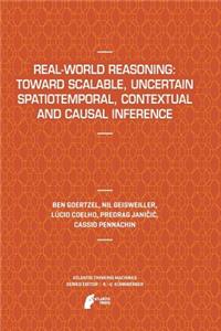 Real-World Reasoning: Toward Scalable, Uncertain Spatiotemporal, Contextual and Causal Inference