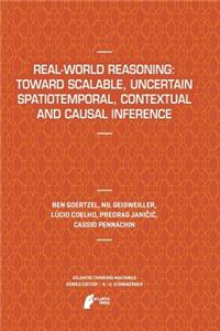 Real-World Reasoning: Toward Scalable, Uncertain Spatiotemporal, Contextual and Causal Inference