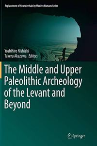 Middle and Upper Paleolithic Archeology of the Levant and Beyond