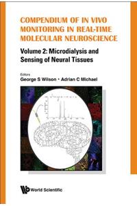 Compendium Of In Vivo Monitoring In Real-time Molecular Neuroscience - Volume 2: Microdialysis And Sensing Of Neural Tissues