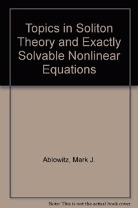 Topics in Soliton Theory and Exactly Solvable Nonlinear Equations - Proceedings of the Conference on Nonlinear Evolution Equations, Solitons and the Inverse Scattering Transform